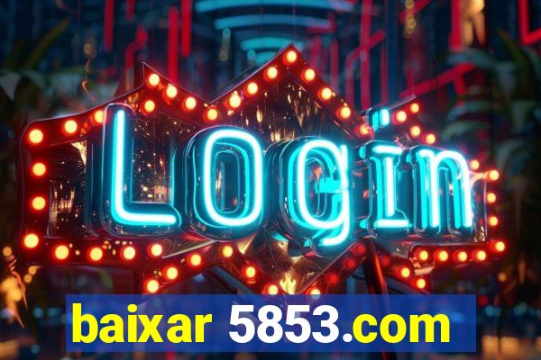 baixar 5853.com